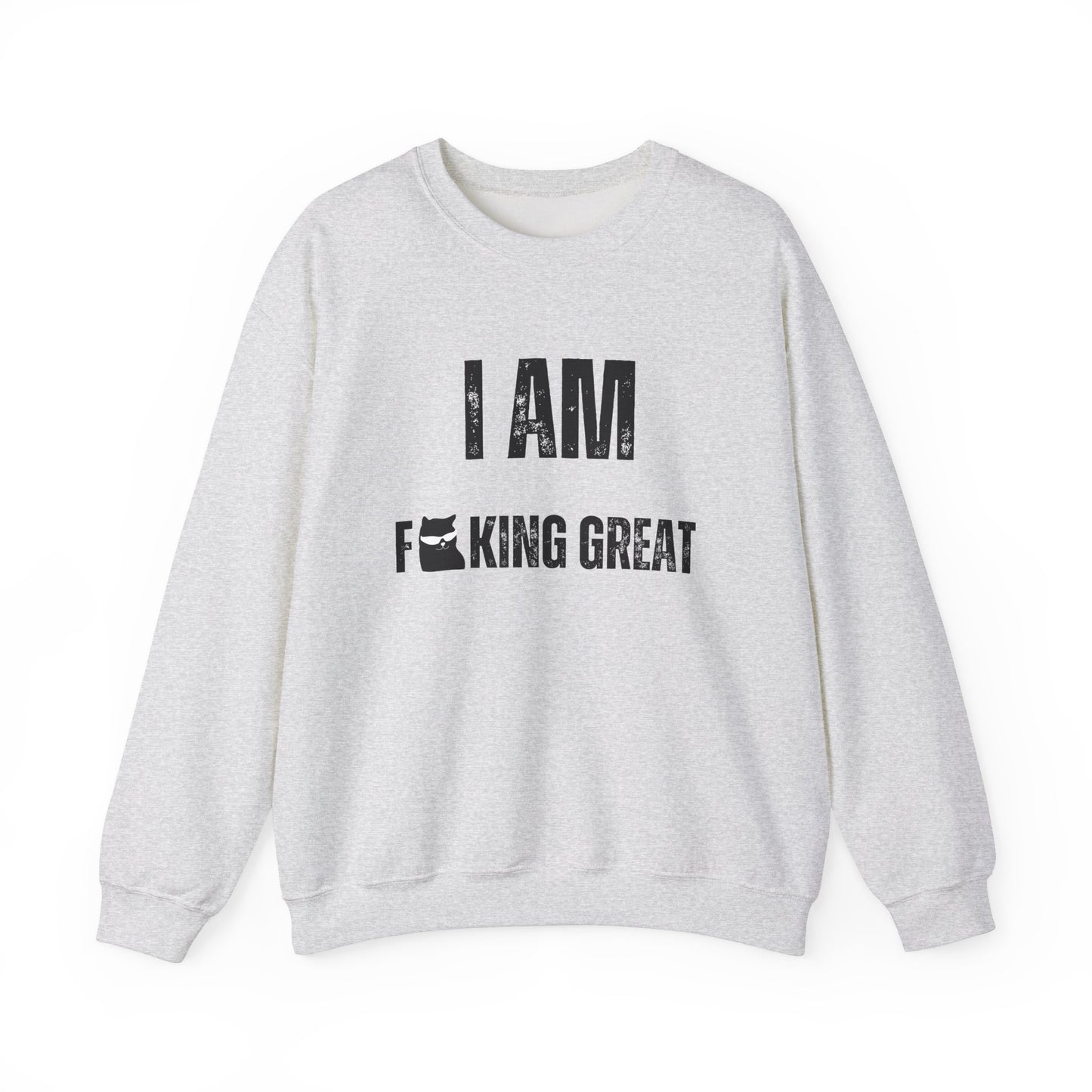 I Am F-King Great Sweatshirt