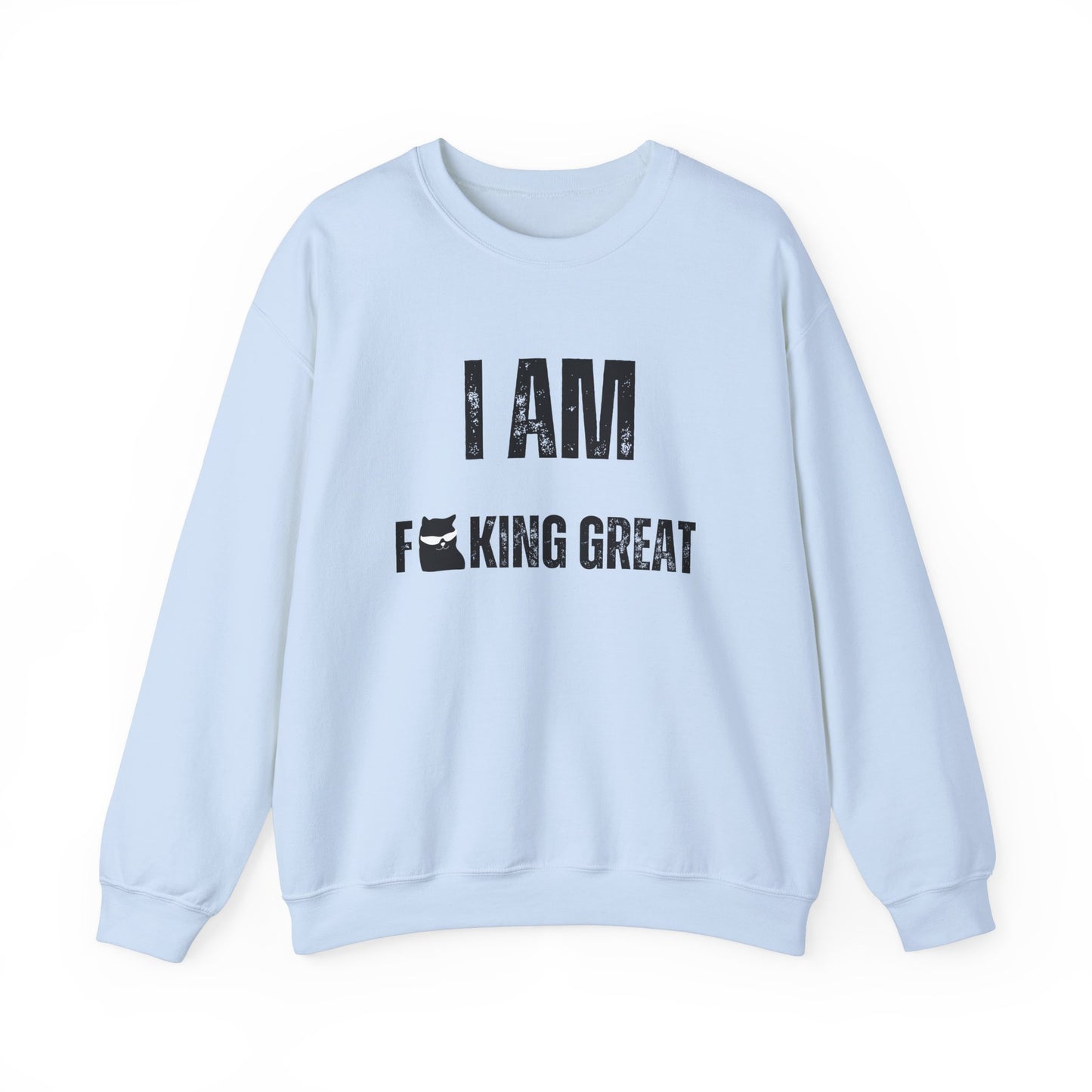 I Am F-King Great Sweatshirt