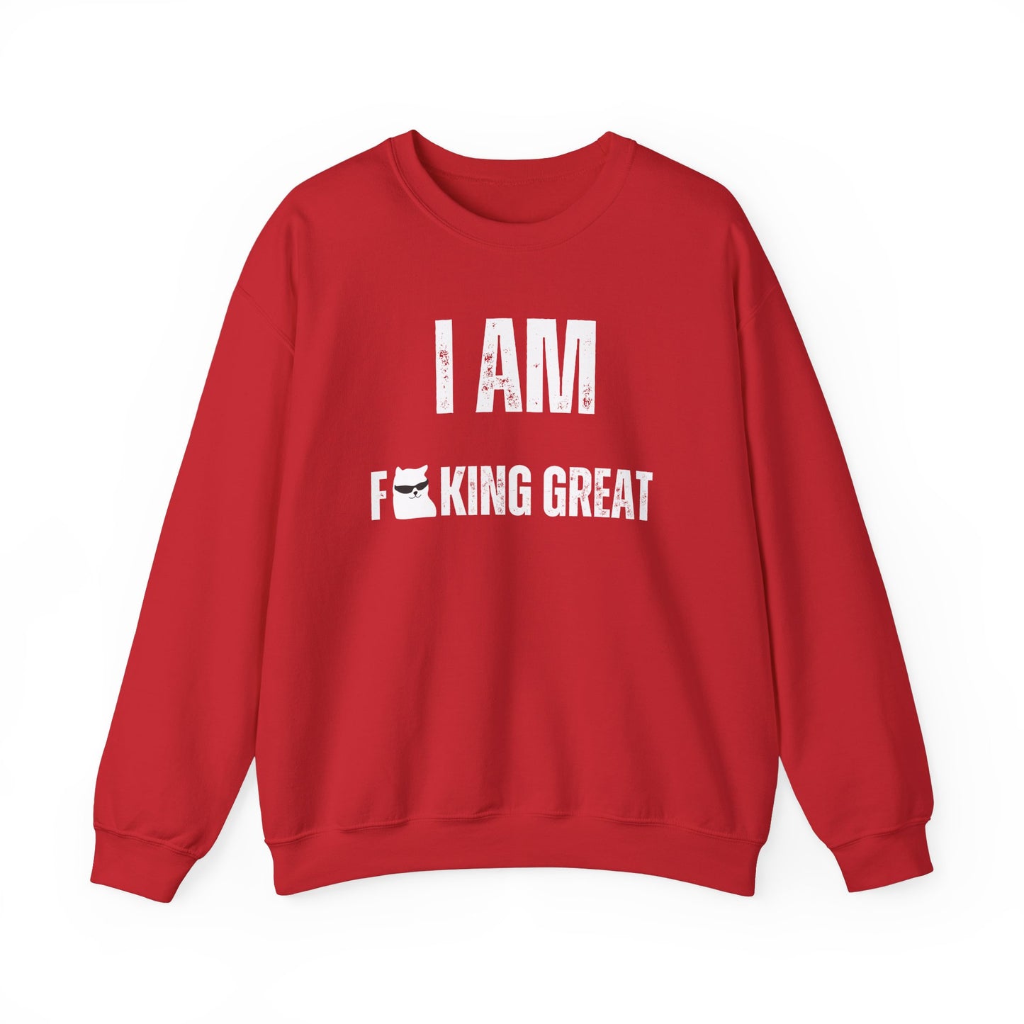 I Am F-King Great Sweatshirt