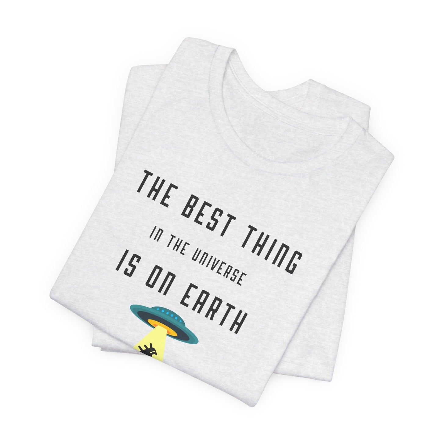 The Best Thing In The Universe T-shirt