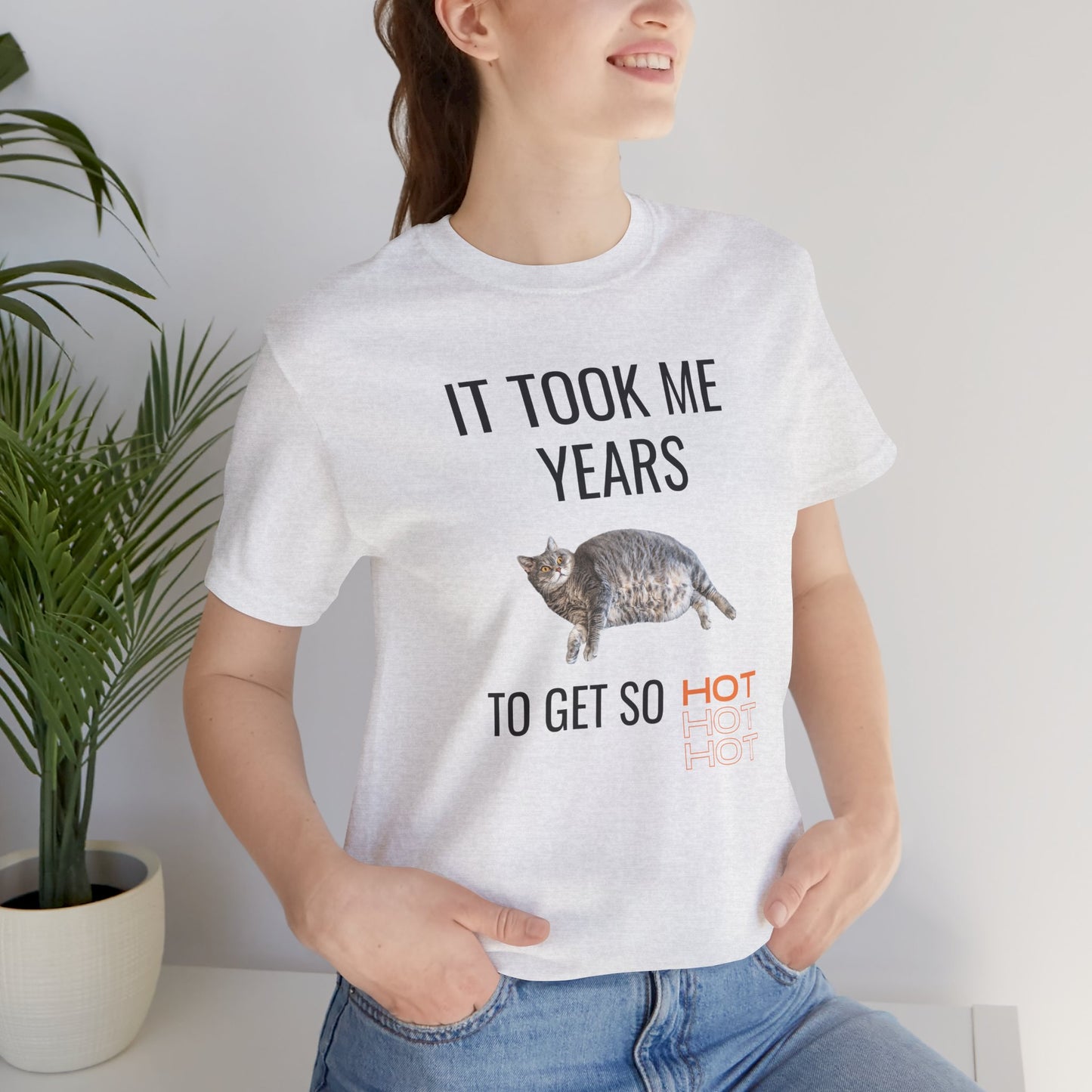 It Took Me Years to Get This Hot – Funny Chubby Cat T-Shirt (Unisex)