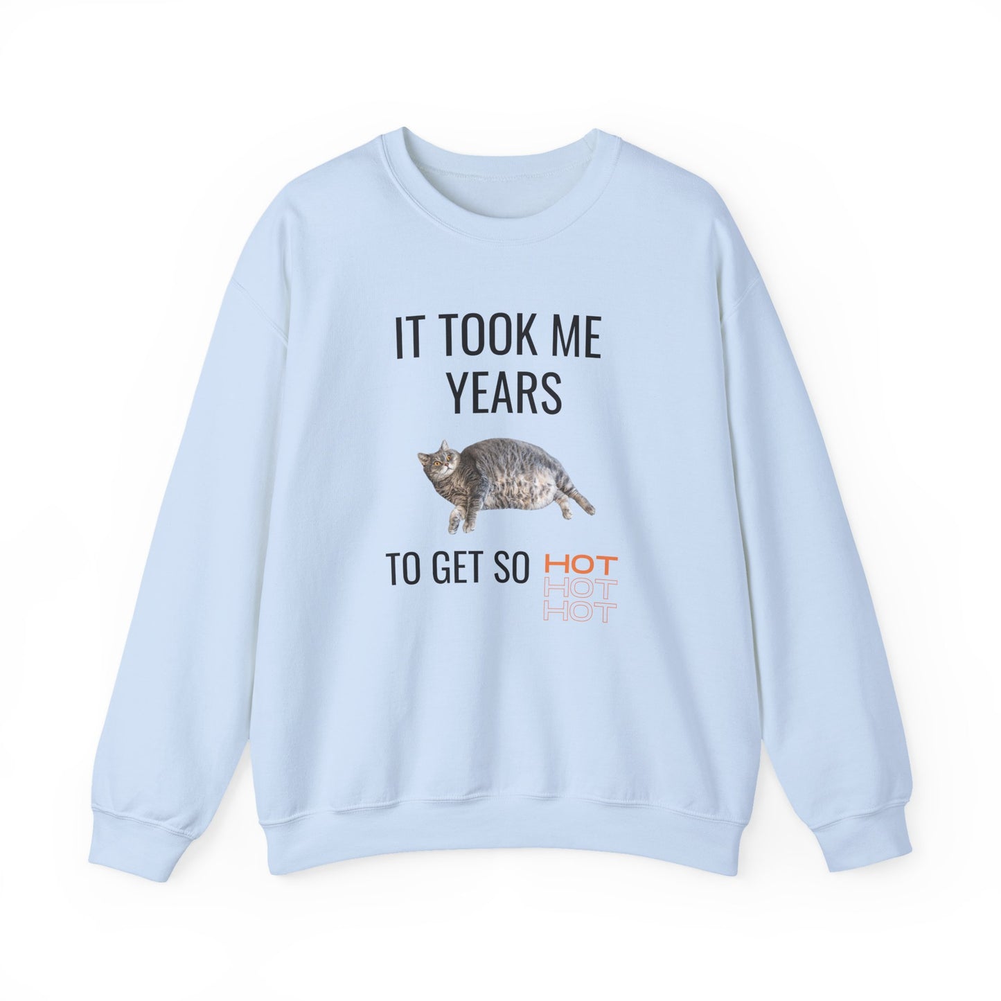 Unisex sweatshirt featuring a funny chubby cat and the quote "It Took Me Years to Get This Hot" – cozy and soft with durable DTG print