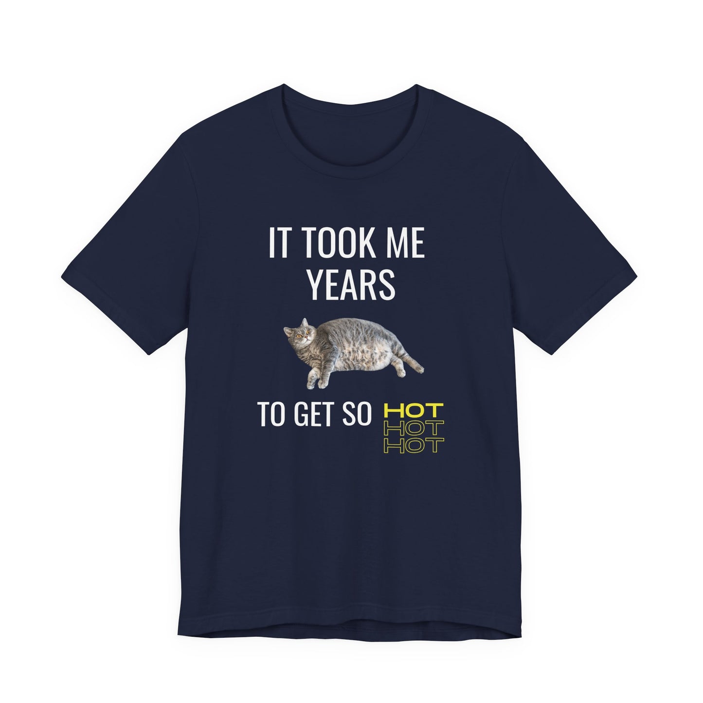 Funny unisex t-shirt with a chubby cat and the quote “It Took Me Years to Get This Hot” – soft cotton tee for cat lovers and snack champions