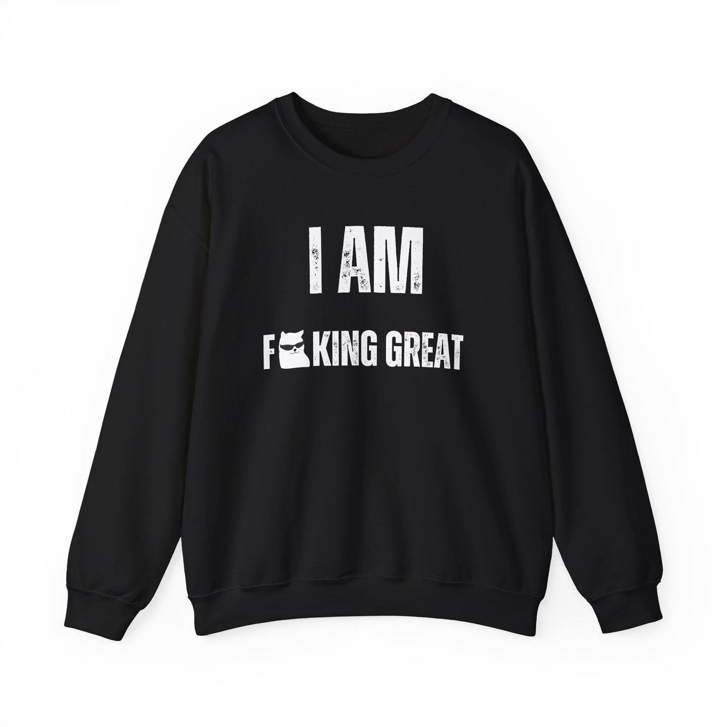 I Am F-King Great Sweatshirt