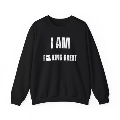 I Am F-King Great Sweatshirt