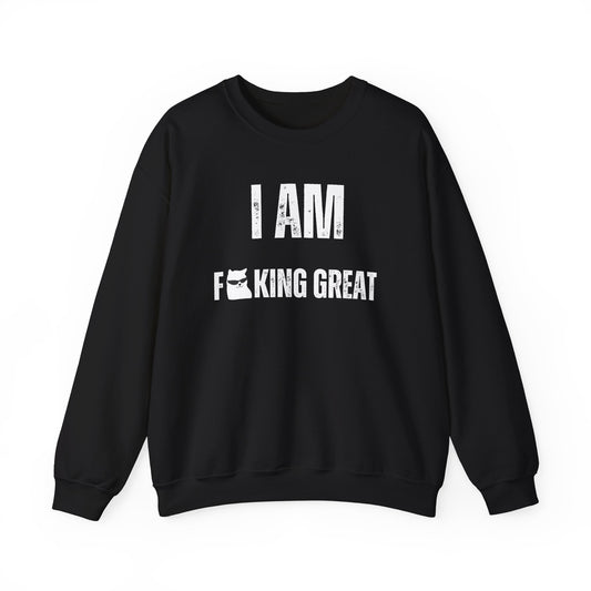I Am F-King Great Sweatshirt
