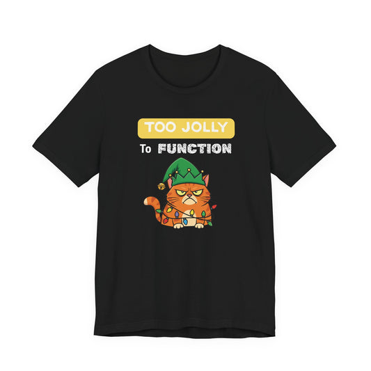 Too Jolly To Function – Funny Christmas Cat T-shirt