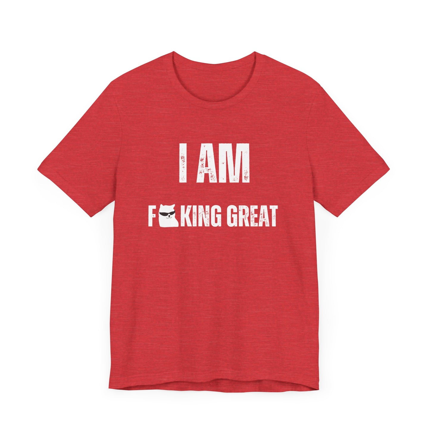 I Am F-King Great T-Shirt