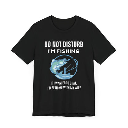 Do Not Disturb, I'm Fishing T-Shirt