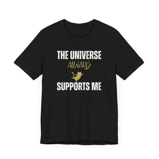 The Universe Always Supports Me T-Shirt