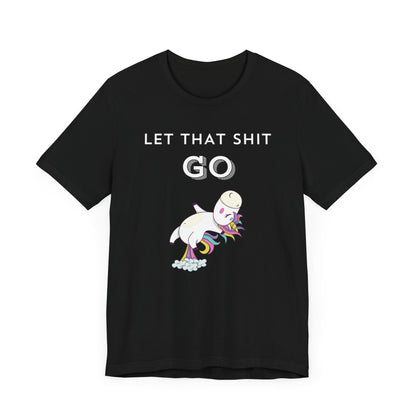 Let That Shit Go T-Shirt