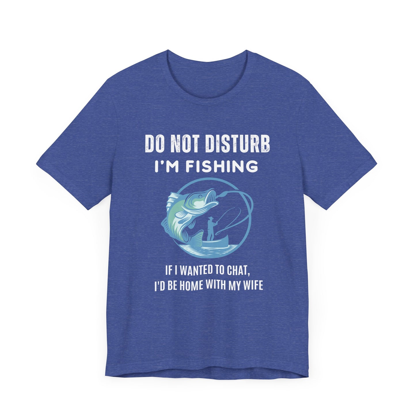 Do Not Disturb, I'm Fishing T-Shirt