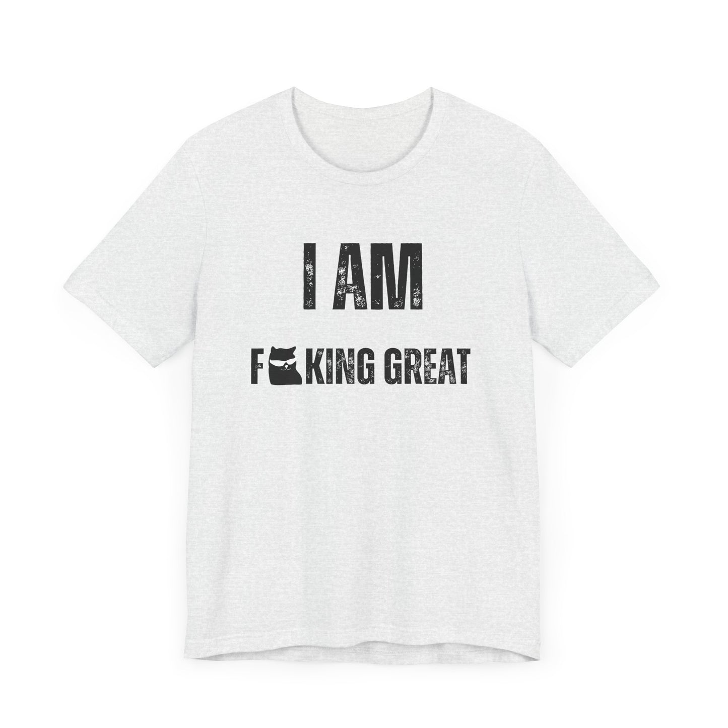 I Am F-King Great T-Shirt