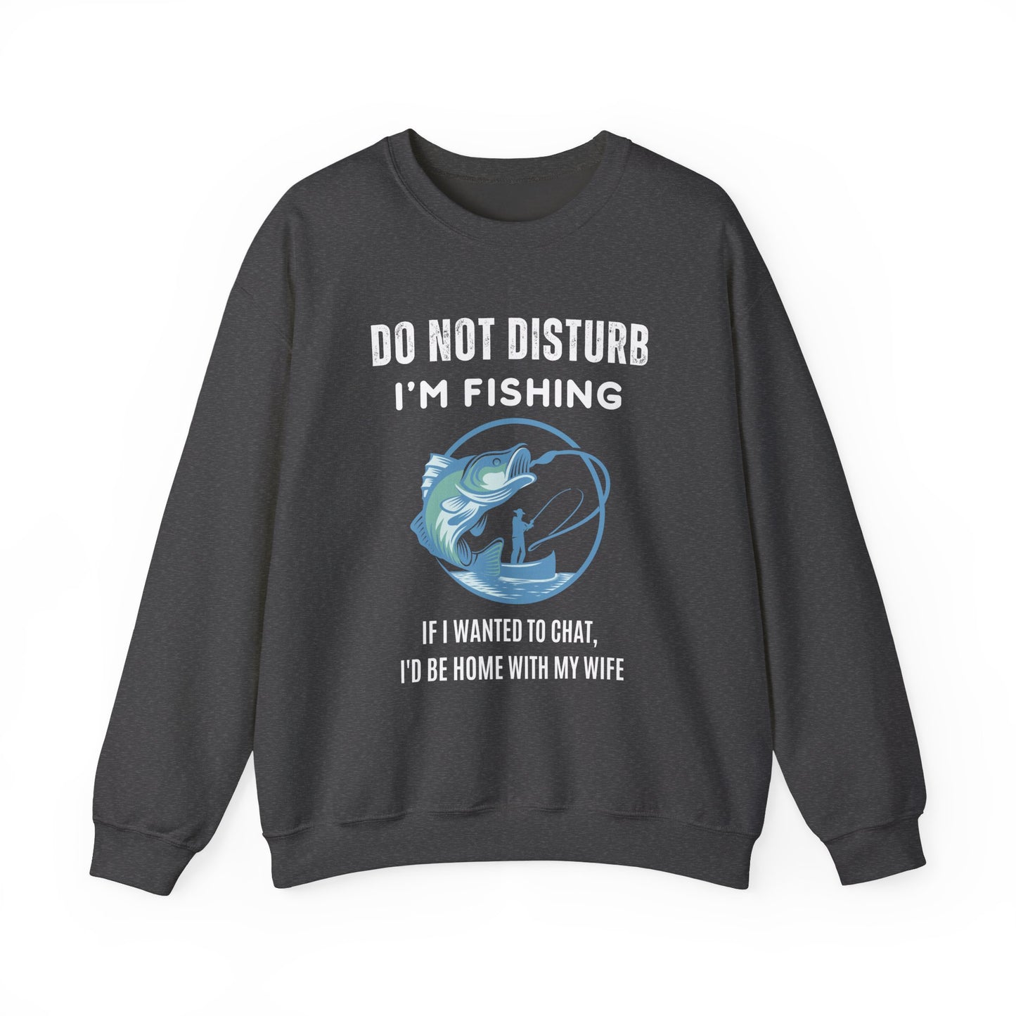 Do Not Disturb, I'm Fishing Sweatshirt