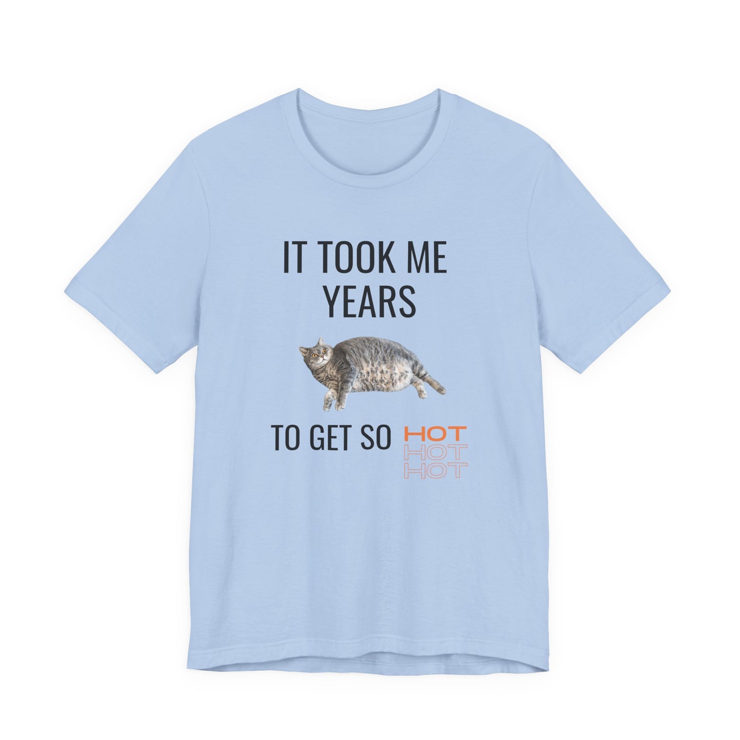 Funny unisex t-shirt with a chubby cat and the quote “It Took Me Years to Get This Hot” – soft cotton tee for cat lovers and snack champions