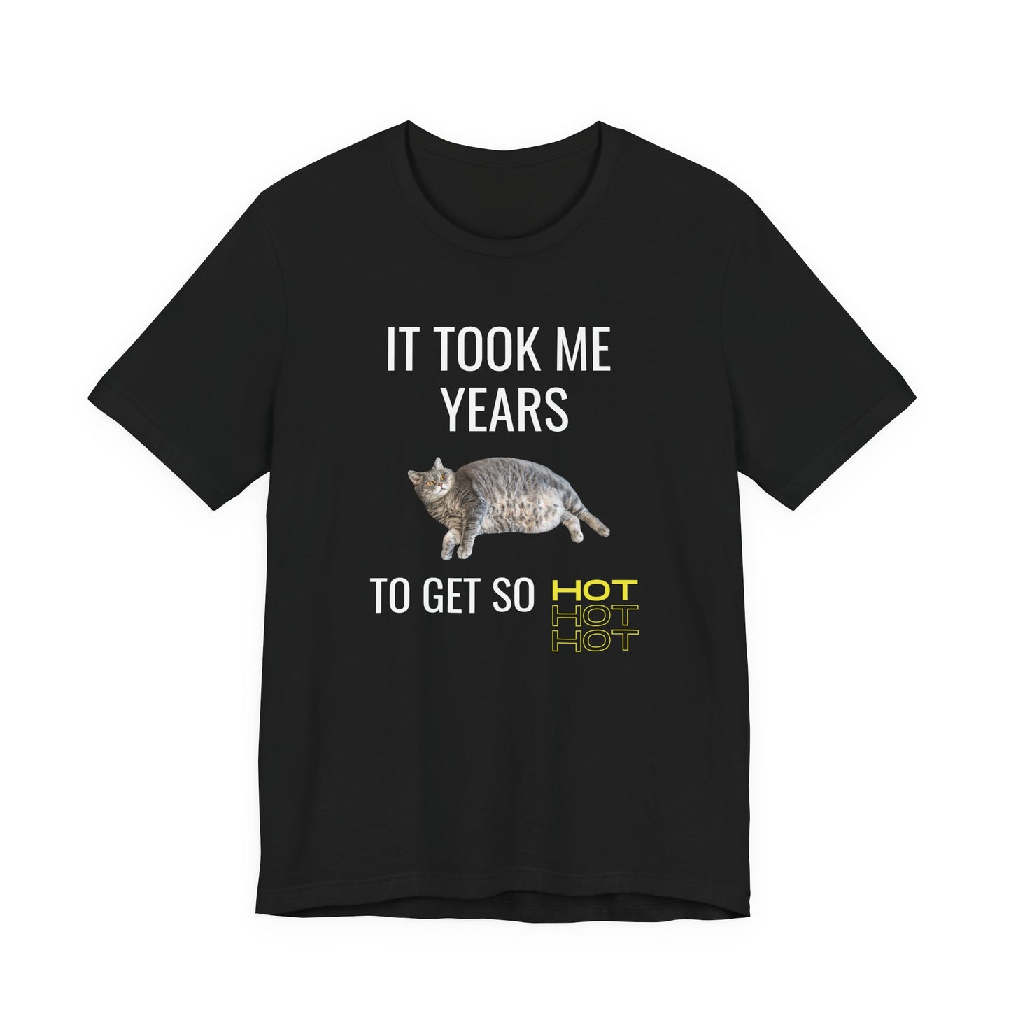 Funny unisex t-shirt with a chubby cat and the quote “It Took Me Years to Get This Hot” – soft cotton tee for cat lovers and snack champions