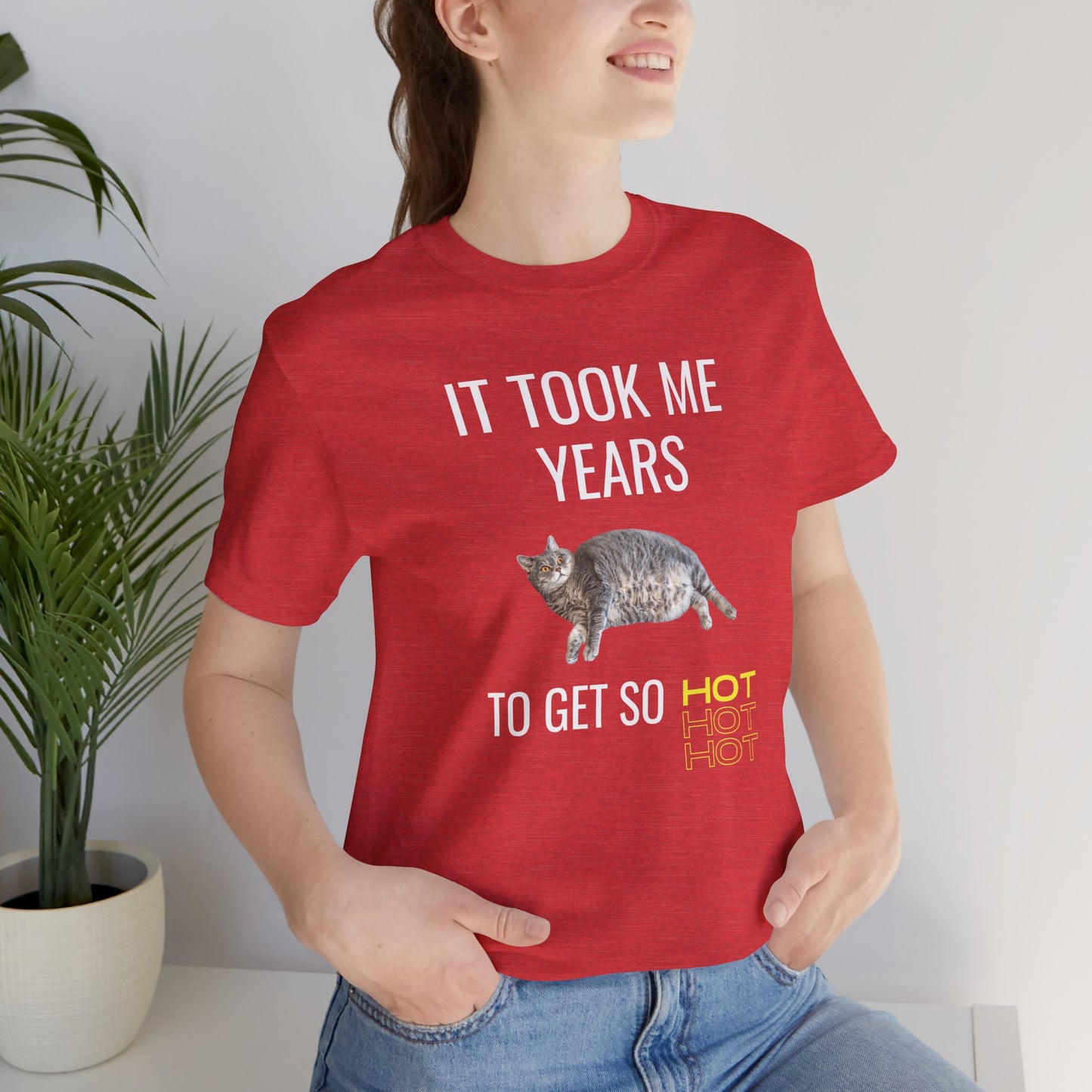 It Took Me Years to Get This Hot – Funny Chubby Cat T-Shirt (Unisex)