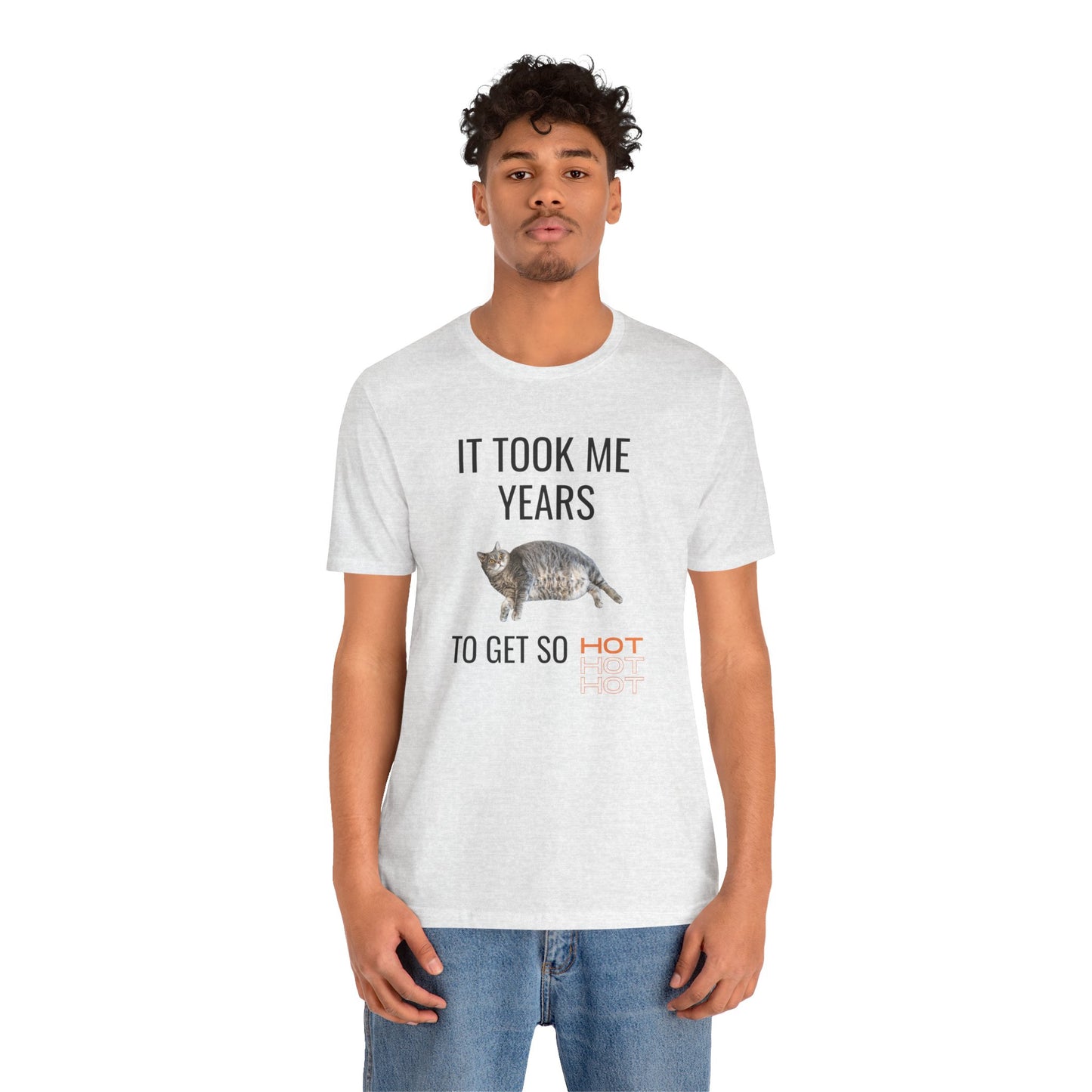 It Took Me Years to Get This Hot – Funny Chubby Cat T-Shirt (Unisex)